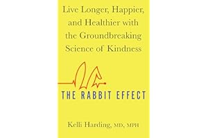 The Rabbit Effect: Live Longer, Happier, and Healthier with the Groundbreaking Science of Kindness