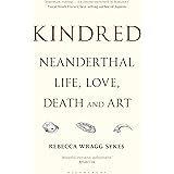 Kindred: Neanderthal Life, Love, Death and Art (Bloomsbury Sigma)