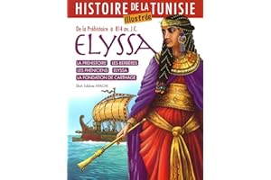 ELYSSA: HISTOIRE DE LA TUNISIE illustrée (French Edition)