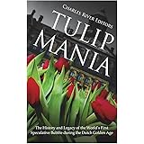 Tulip Mania: The History and Legacy of the World’s First Speculative Bubble during the Dutch Golden Age