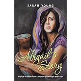 Abigail's Story: Biblical Wisdom from a Woman of Strength and Faith