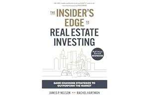 The Insider's Edge to Real Estate Investing: Game-Changing Strategies to Outperform the Market
