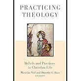 Practicing Theology: Beliefs and Practices in Christian Life