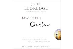 Beautiful Outlaw: Experiencing the Playful, Disruptive, Extravagant Personality of Jesus