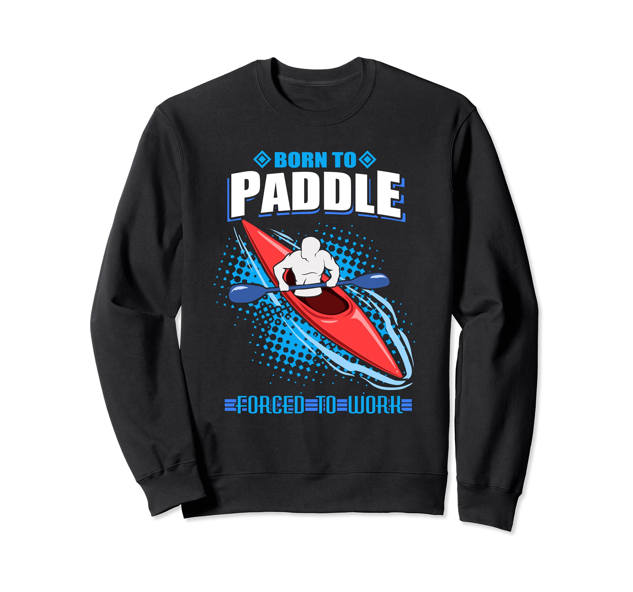 Kayak Gift Kayaking and Paddling Sweatshirt