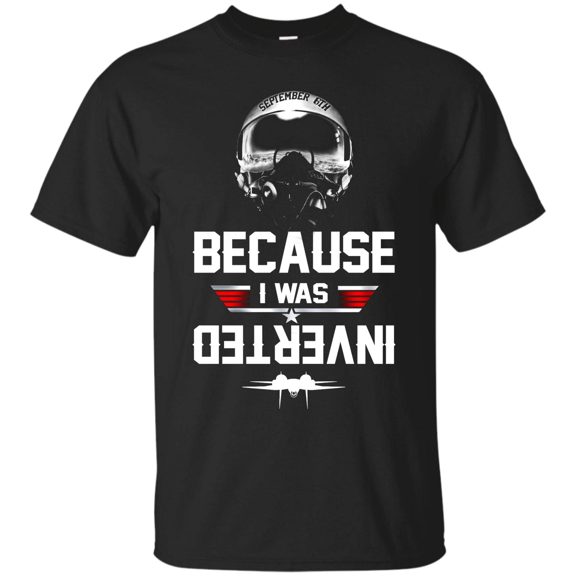 Because I Was Inverted Funny Pilot Airforce Gift Tee T Shirt