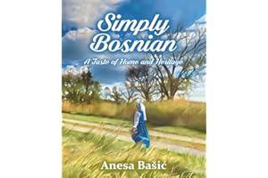 Simply Bosnian: A Taste of Home and Heritage