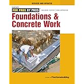 Foundations & Concrete Work: Revised and Updated (For Pros by Pros)