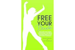 Free Your Back: Ease Pain and Regain Natural Poise with Gentle Exercises Based on the Alexander Technique