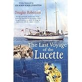 Last Voyage of the Lucette: The Full, Previously Untold, Story of the Events First Described by the Author's Father, Dougal R