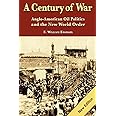 A Century of War: : Anglo-American Oil Politics and the New World Order