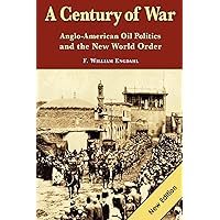 A Century of War: : Anglo-American Oil Politics and the New World Order