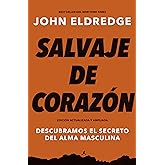 Salvaje de corazón, Edición ampliada: Descubramos el secreto del alma masculina (Spanish Edition)
