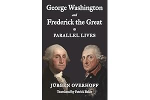 George Washington and Frederick the Great: Parallel Lives
