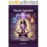 Rituais Sagrados: O Poder Ancestral das Magias Femininas