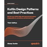 Kotlin Design Patterns and Best Practices: Elevate your Kotlin skills with classical and modern design patterns, coroutines, and microservices