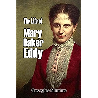 The Life of Mary Baker Eddy and the History of Christian Science (1908) book cover The Life of Mary Baker Eddy and the History of Christian Science (1908) book cover