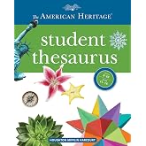 The American Heritage Student Thesaurus: An Educational Thesaurus for Grades 7-10 with Synonyms, Antonyms, and Word Choice Guidance