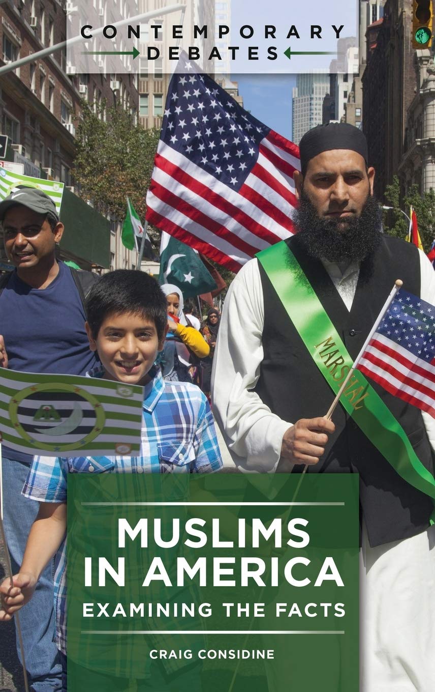 Muslims In America Examining The Facts Contemporary Debates Considine Craig 9781440860539 Amazon Com Books
