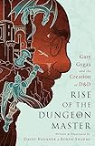 Rise of the Dungeon Master: Gary Gygax and the Creation of D&D