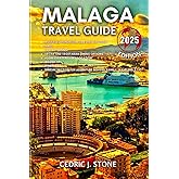 MALAGA TRAVEL GUIDE 2025: A Comprehensive Companion to Exploring Spain's Dynamic Coastal City
