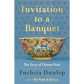 Invitation to a Banquet: The Story of Chinese Food
