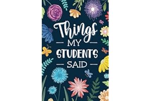 Teacher Journal: A Heartfelt Notebook Gift for Year-End, Birthday, or Teacher Appreciation Day: "Things My Students Said"