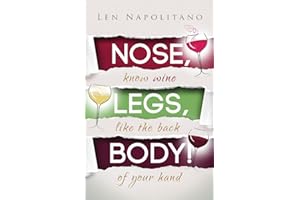 Nose, Legs, Body!: Know Wine Like The Back of Your Hand