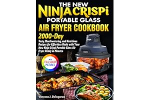 The New Ninja Crispi Portable Glass Air Fryer Cookbook: Tasty Recipes for Effortless Meals with Your New Ninja Crispi Portabl