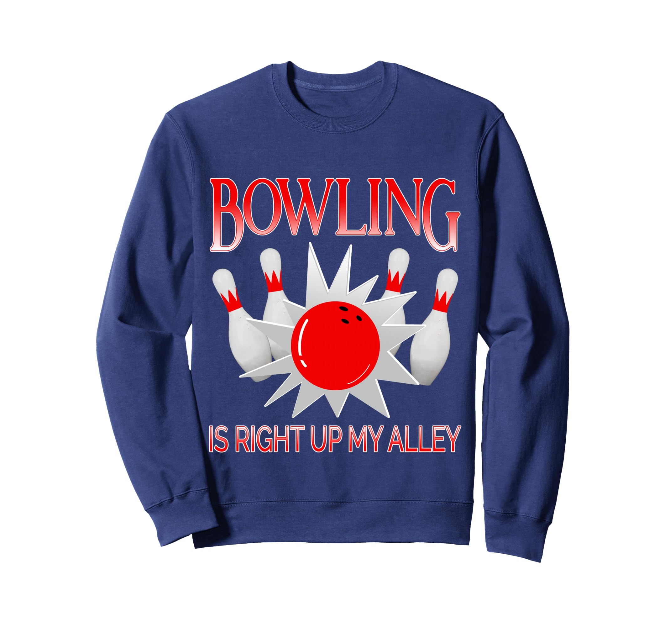 Bowling Is Right Up My Alley Funny Bowler Team Pun Humor Sweatshirt