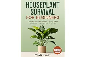 HOUSEPLANT SURVIVAL FOR BEGINNERS: A Simple, Low-Stress Guide to Keeping Indoor Plants Alive — No Green Thumb Needed