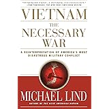 Vietnam: The Necessary War: A Reinterpretation of America's Most Disastrous Military Conflict