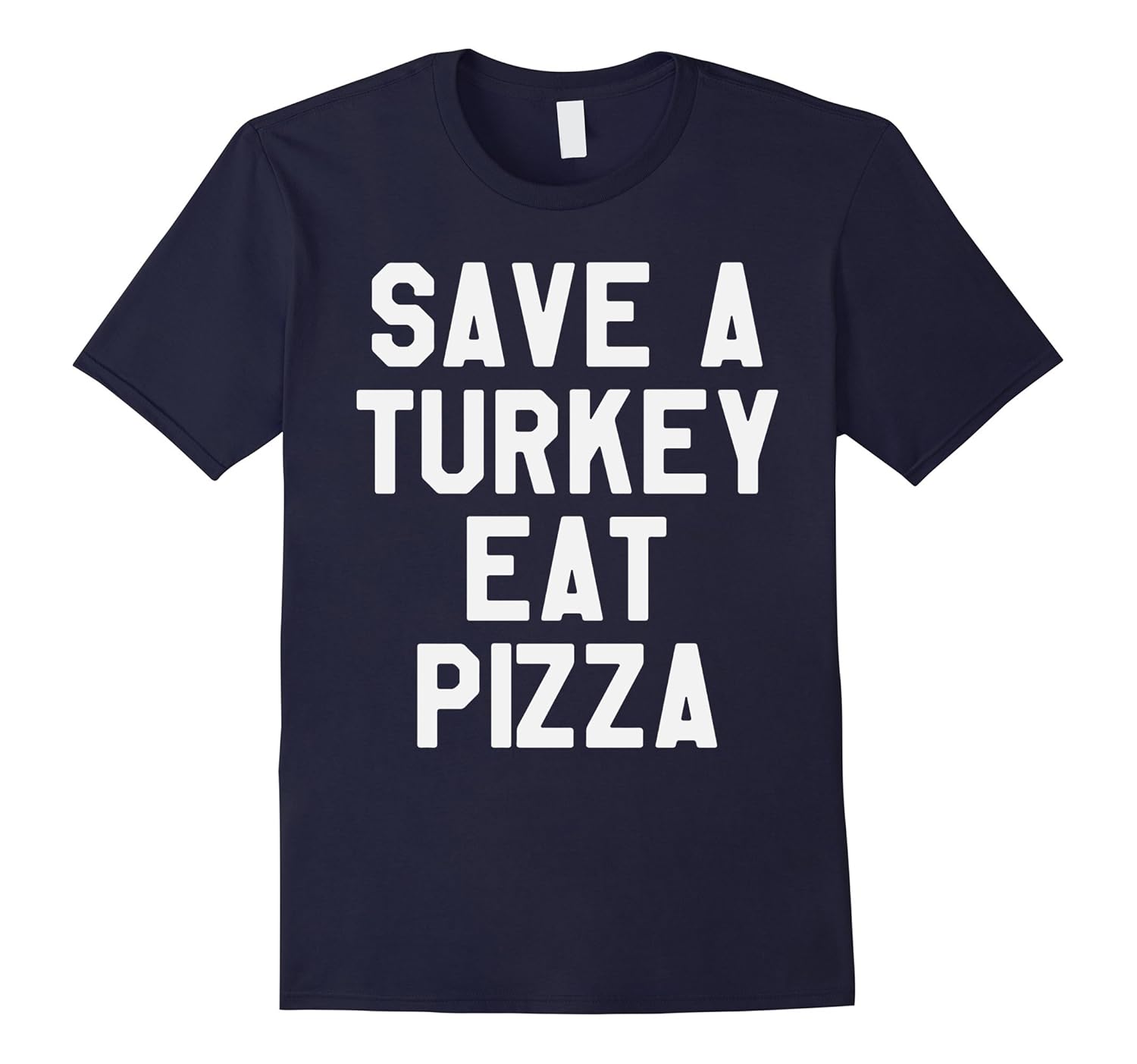 Thanksgiving Day Turkey Shirt Save A Turkey Eat Pizza-ANZ