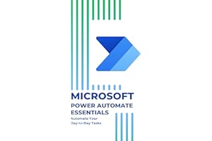 Microsoft Power Automate Essentials: Automate Your Day-to-Day Tasks (Microsoft 365 Essentials: Tools for Productivity)