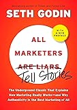 All Marketers are Liars: The Underground Classic That Explains How Marketing Really Works--and Why Authenticity Is the Best Marketing of All