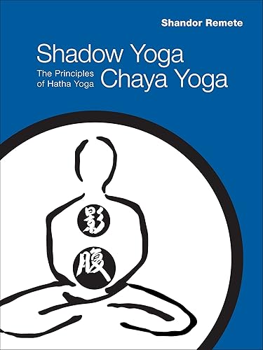 Download Shadow Yoga, Chaya Yoga: The Principles of Hatha Yoga PDF