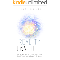Reality Unveiled: The Hidden Keys of Existence That Will Transform Your Life (and the World)