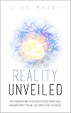 Reality Unveiled: The Hidden Keys of Existence That Will Transform Your Life (and the World)