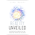 Reality Unveiled: The Hidden Keys of Existence That Will Transform Your Life (and the World)