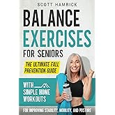 Balance Exercises for Seniors: The Ultimate Fall Prevention Guide with Simple Home Workouts for Improving Stability, Mobility, and Posture (Workouts for Men and Women Over 60)