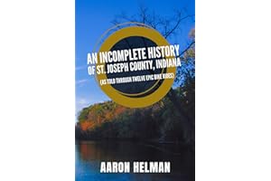 An Incomplete History of St. Joseph County, Indiana