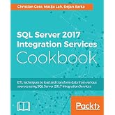 SQL Server 2017 Integration Services Cookbook: Powerful ETL techniques to load and transform data from almost any source