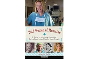 Bold Women of Medicine: 21 Stories of Astounding Discoveries, Daring Surgeries, and Healing Breakthroughs (20) (Women of Action)