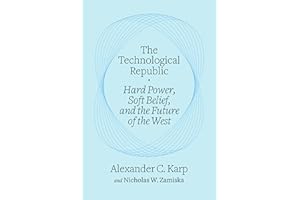 The Technological Republic: Hard Power, Soft Belief, and the Future of the West