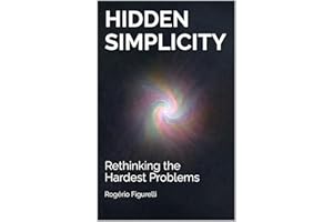 Hidden Simplicity: Rethinking the Hardest Problems (The Architecture of Complex Problems Book 3)