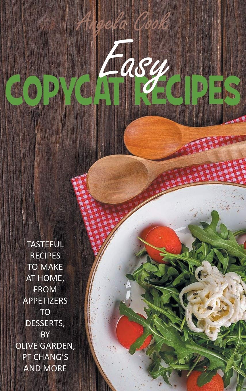 Buy Easy Copycat Recipes Tasteful Recipes To Make At Home From Appetizers To Desserts By Olive Garden Pf Chang S And More 3 Copycat Cookbook Book Online At Low Prices In India