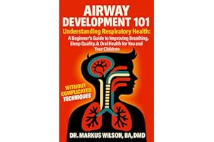 AIRWAY DEVELOPMENT 101: Understanding Respiratory Health: A Beginner's Guide to Improving Breathing, Sleep Quality, & Oral He