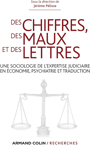 Download Des chiffres des maux et des lettres : Une sociologie de l’expertise judiciaire en économie, psychiatrie et traduction (Hors Collection) PDF