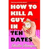 How to Kill a Guy in Ten Dates: A Novel