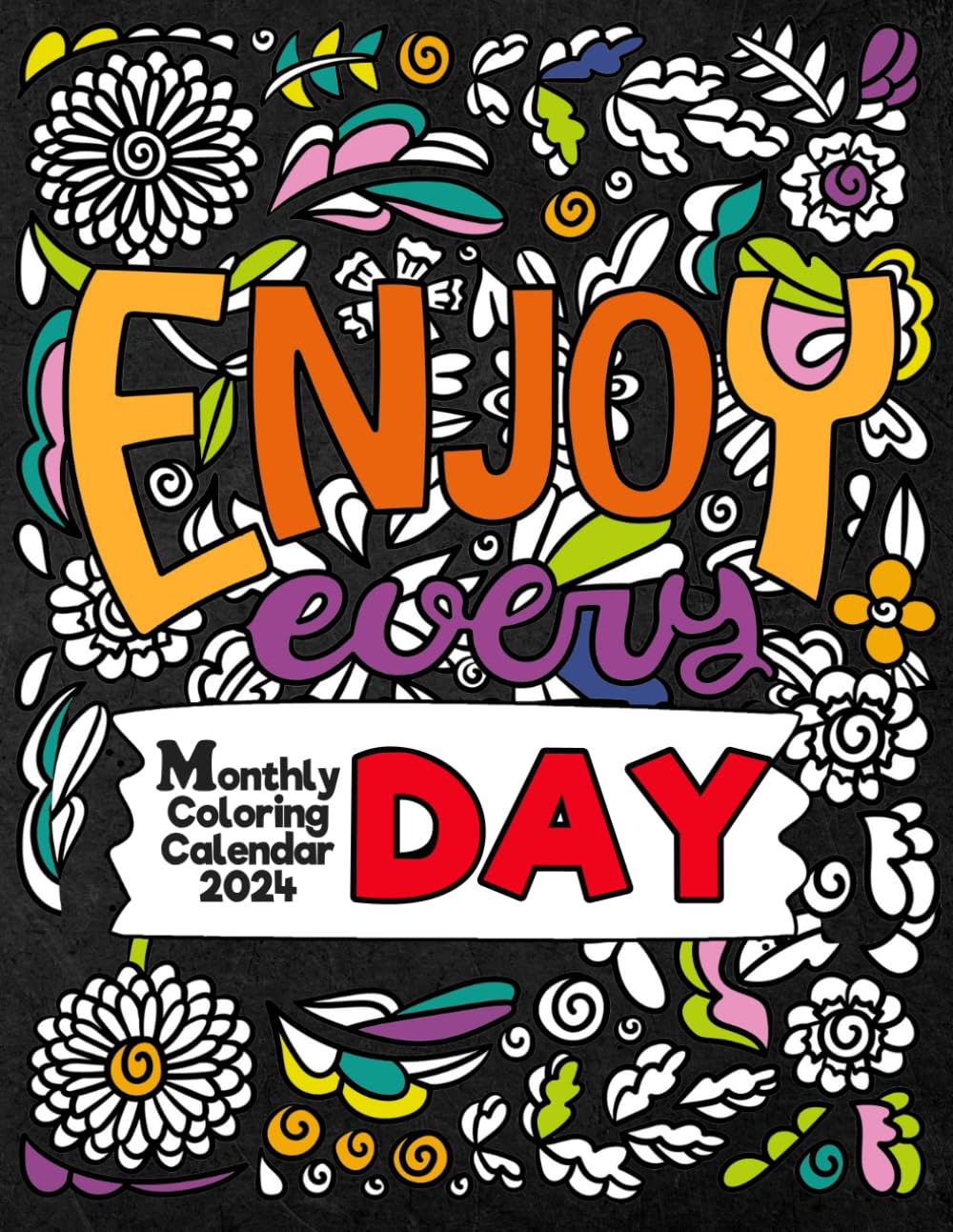ENJOY EVERY DAY / 2024 Monthly Coloring Calendar: 12 Month with Motivational Positive Quotes